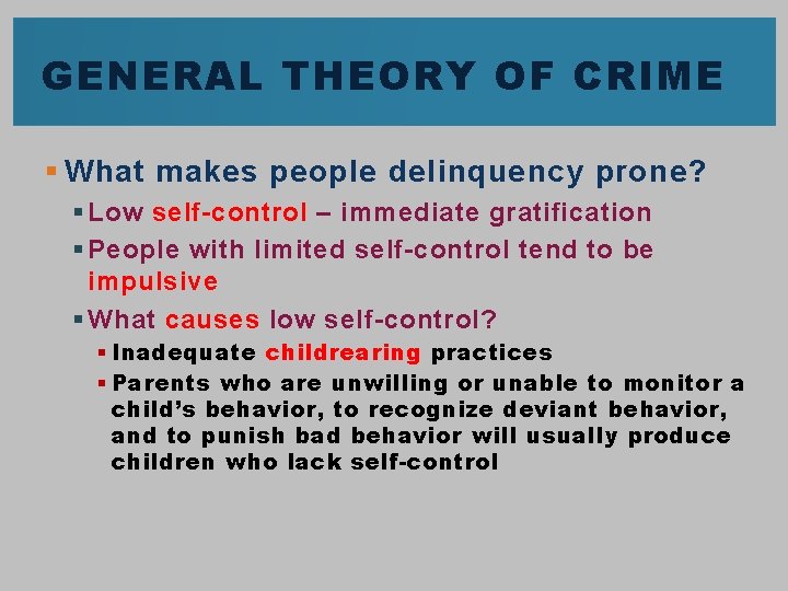 GENERAL THEORY OF CRIME § What makes people delinquency prone? § Low self-control – GENERAL THEORY OF CRIME § What makes people delinquency prone? § Low self-control –