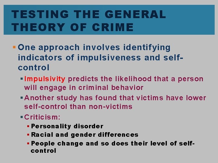 TESTING THE GENERAL THEORY OF CRIME § One approach involves identifying indicators of impulsiveness TESTING THE GENERAL THEORY OF CRIME § One approach involves identifying indicators of impulsiveness