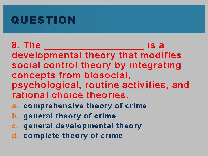 QUESTION 8. The _________ is a developmental theory that modifies social control theory by QUESTION 8. The _________ is a developmental theory that modifies social control theory by