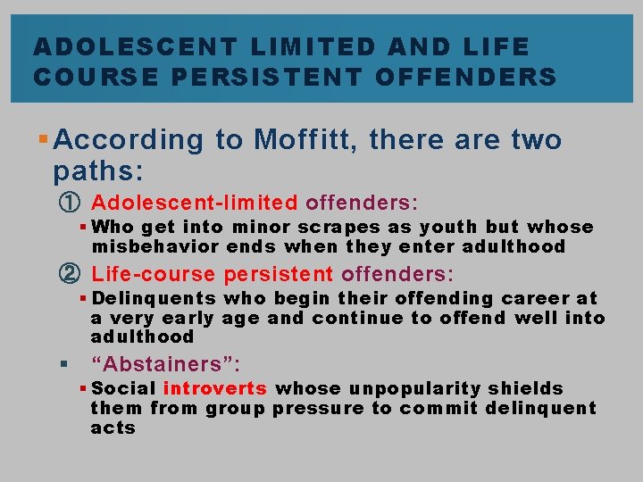 ADOLESCENT LIMITED AND LIFE COURSE PERSISTENT OFFENDERS § According to Moffitt, there are two ADOLESCENT LIMITED AND LIFE COURSE PERSISTENT OFFENDERS § According to Moffitt, there are two