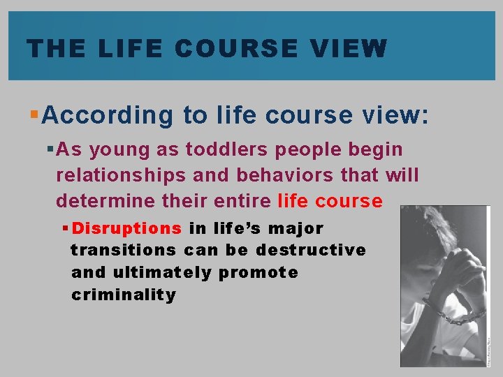 THE LIFE COURSE VIEW § According to life course view: § As young as