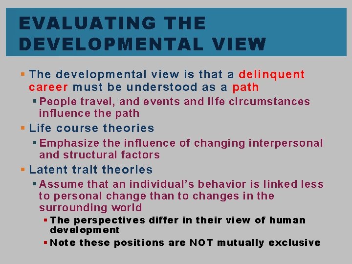 EVALUATING THE DEVELOPMENTAL VIEW § The developmental view is that a delinquent career must