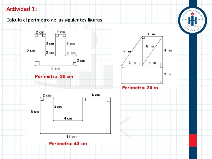 Actividad 1: Calcula el perímetro de las siguientes figuras Perímetro: 30 cm Perímetro: 24