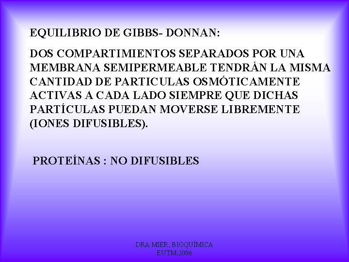 EQUILIBRIO DE GIBBS- DONNAN: DOS COMPARTIMIENTOS SEPARADOS POR UNA MEMBRANA SEMIPERMEABLE TENDRÁN LA MISMA