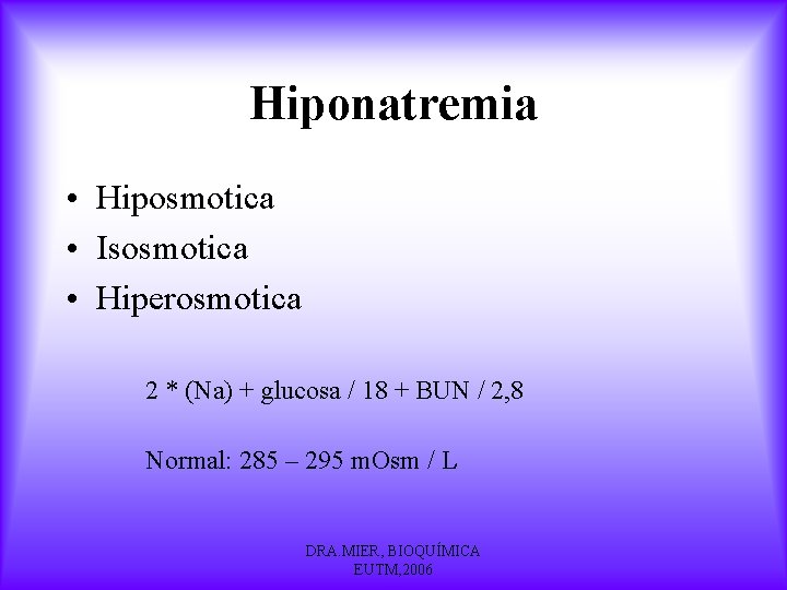 Hiponatremia • Hiposmotica • Isosmotica • Hiperosmotica 2 * (Na) + glucosa / 18