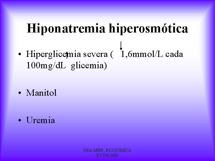 Hiponatremia hiperosmótica • Hiperglicemia severa ( 1, 6 mmol/L cada 100 mg/d. L glicemia)