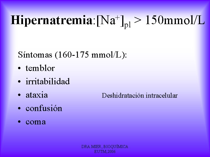 Hipernatremia: [Na+]pl > 150 mmol/L Síntomas (160 -175 mmol/L): • temblor • irritabilidad •