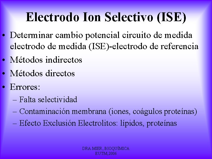 Electrodo Ion Selectivo (ISE) • Determinar cambio potencial circuito de medida electrodo de medida