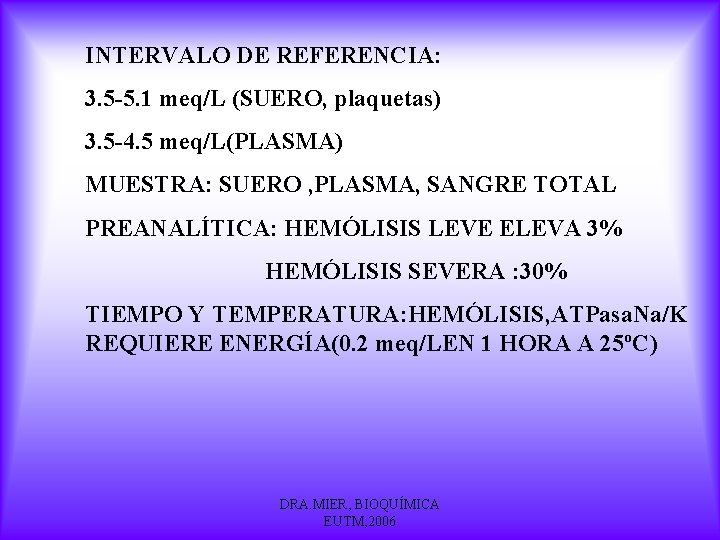 INTERVALO DE REFERENCIA: 3. 5 -5. 1 meq/L (SUERO, plaquetas) 3. 5 -4. 5