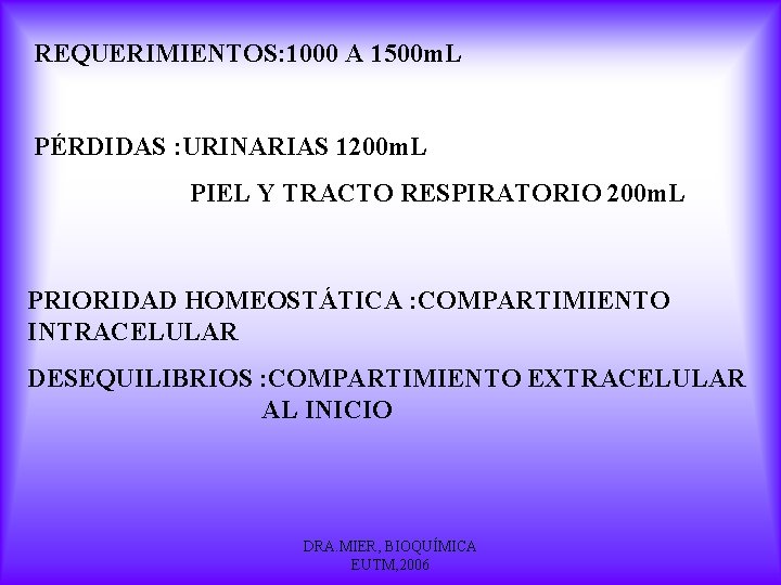 REQUERIMIENTOS: 1000 A 1500 m. L PÉRDIDAS : URINARIAS 1200 m. L PIEL Y