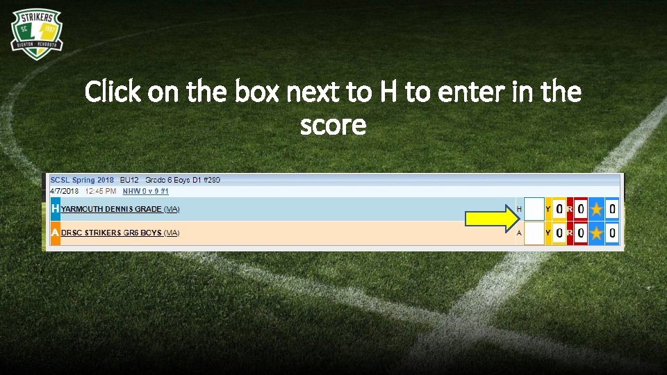 Click on the box next to H to enter in the score 