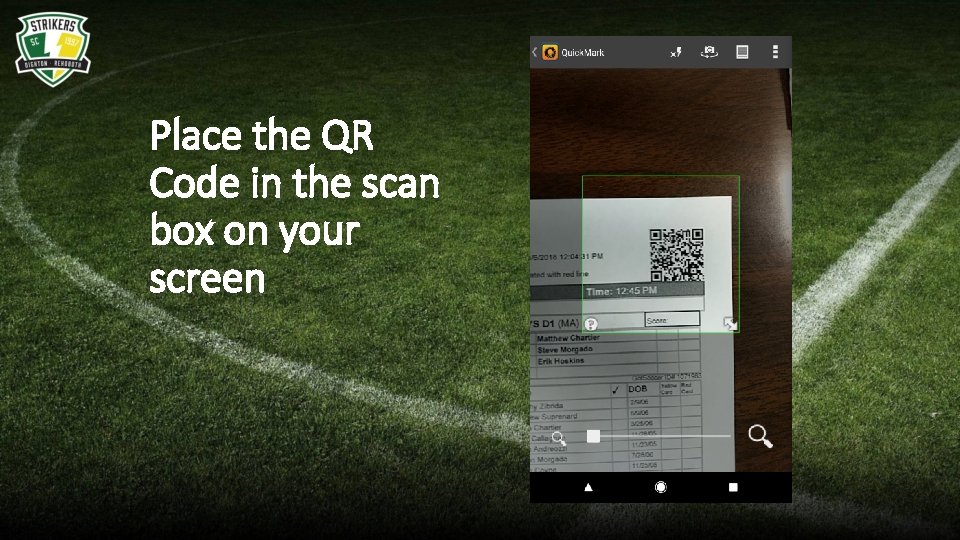 Place the QR Code in the scan box on your screen 