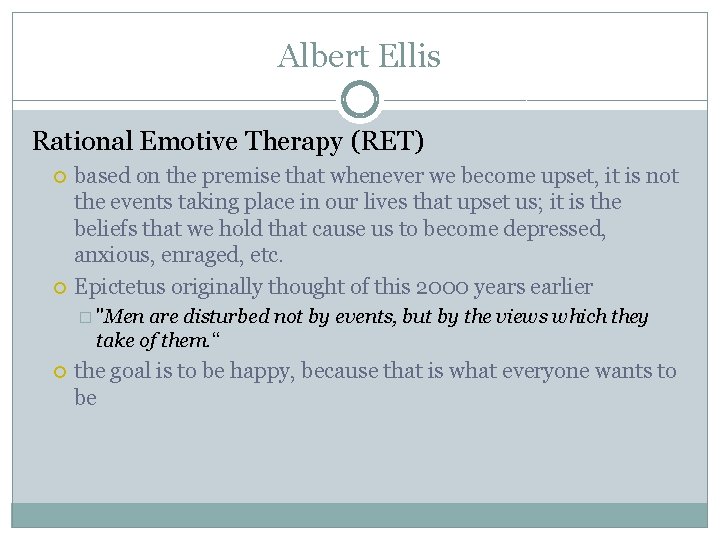 Albert Ellis Rational Emotive Therapy (RET) based on the premise that whenever we become