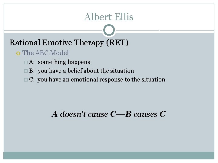 Albert Ellis Rational Emotive Therapy (RET) The ABC Model � A: something happens �