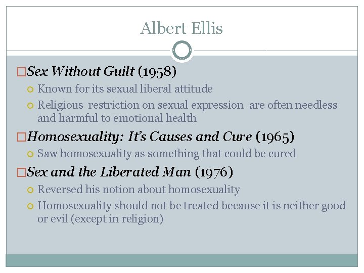 Albert Ellis �Sex Without Guilt (1958) Known for its sexual liberal attitude Religious restriction