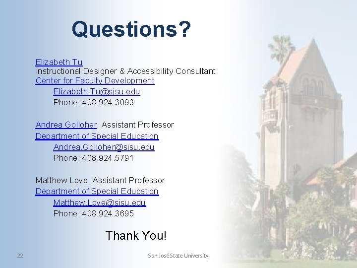 Questions? Elizabeth Tu Instructional Designer & Accessibility Consultant Center for Faculty Development Elizabeth. Tu@sjsu.