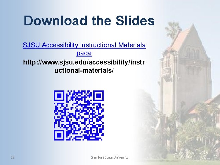 Download the Slides SJSU Accessibility Instructional Materials page http: //www. sjsu. edu/accessibility/instr uctional-materials/ 23