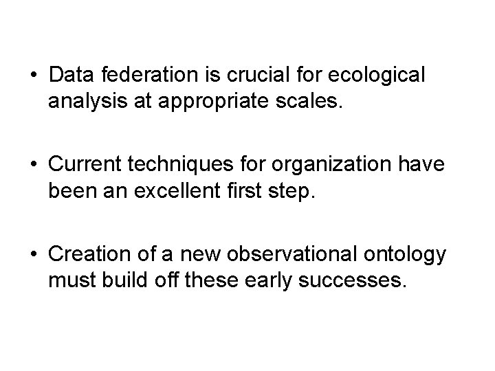  • Data federation is crucial for ecological analysis at appropriate scales. • Current