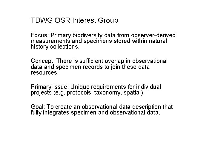 TDWG OSR Interest Group Focus: Primary biodiversity data from observer-derived measurements and specimens stored TDWG OSR Interest Group Focus: Primary biodiversity data from observer-derived measurements and specimens stored