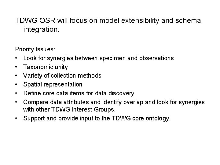 TDWG OSR will focus on model extensibility and schema integration. Priority Issues: • Look