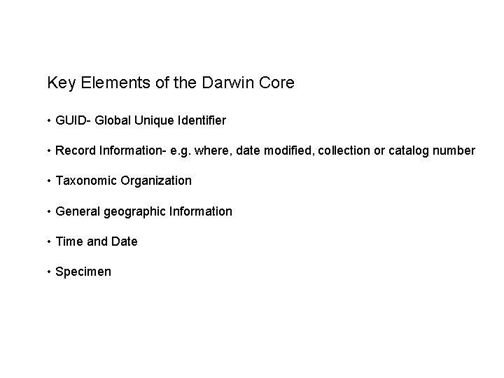 Key Elements of the Darwin Core • GUID- Global Unique Identifier • Record Information-