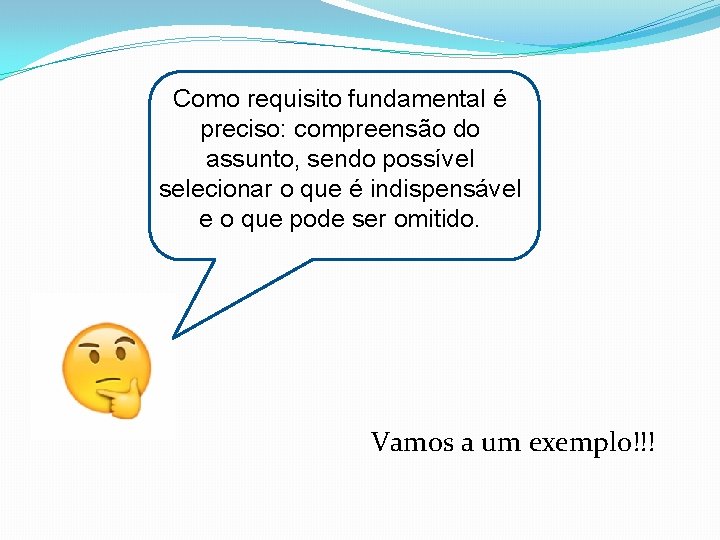 Como requisito fundamental é preciso: compreensão do assunto, sendo possível selecionar o que é