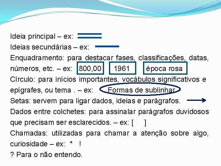 Ideia principal – ex: Ideias secundárias – ex: Enquadramento: para destacar fases, classificações, datas,