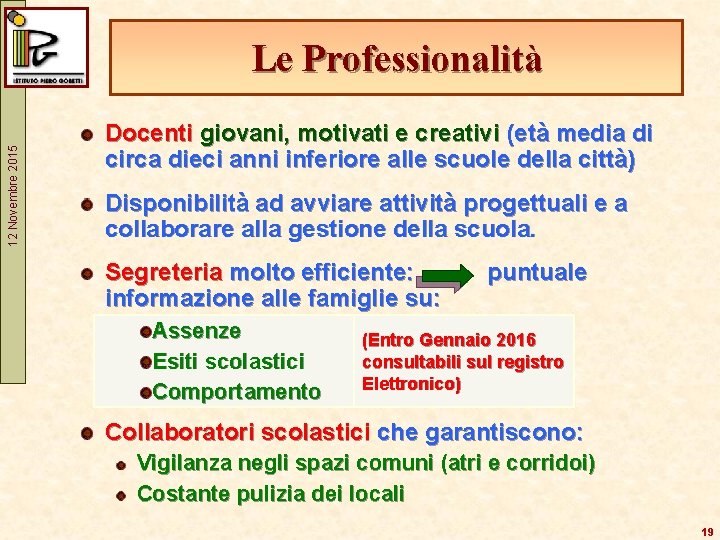 12 Novembre 2015 Le Professionalità Docenti giovani, motivati e creativi (età media di circa