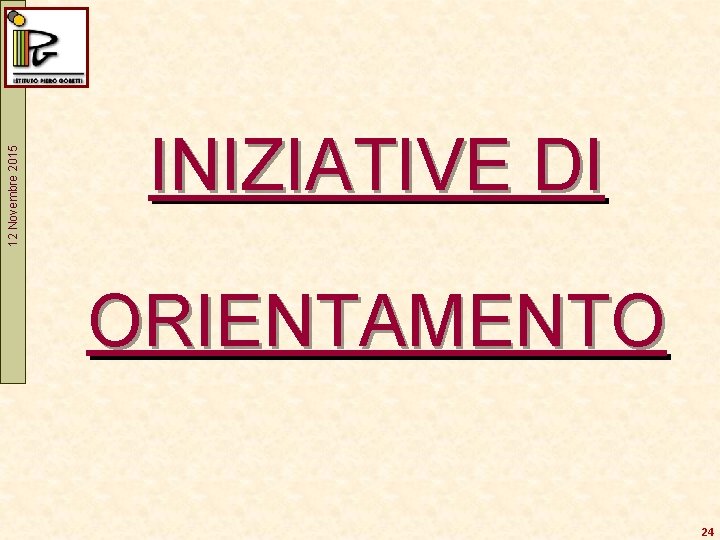 12 Novembre 2015 INIZIATIVE DI ORIENTAMENTO 24 