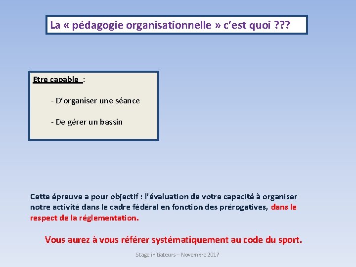 La « pédagogie organisationnelle » c’est quoi ? ? ? Etre capable : -