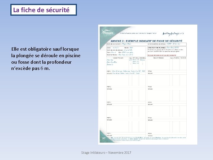 La fiche de sécurité Elle est obligatoire sauf lorsque la plongée se déroule en