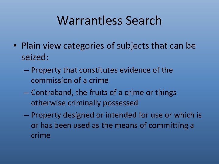 Warrantless Search • Plain view categories of subjects that can be seized: – Property