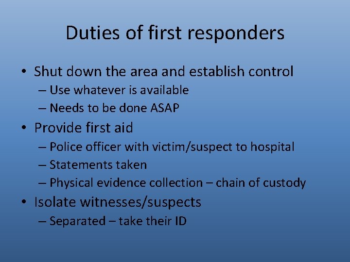 Duties of first responders • Shut down the area and establish control – Use