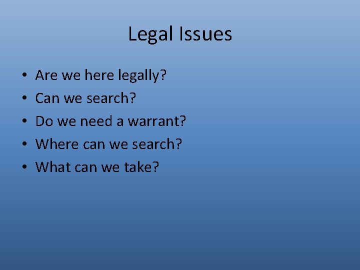 Legal Issues • • • Are we here legally? Can we search? Do we