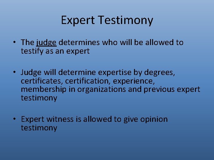Expert Testimony • The judge determines who will be allowed to testify as an