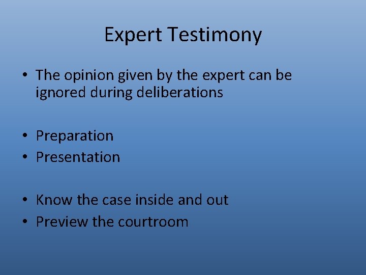 Expert Testimony • The opinion given by the expert can be ignored during deliberations