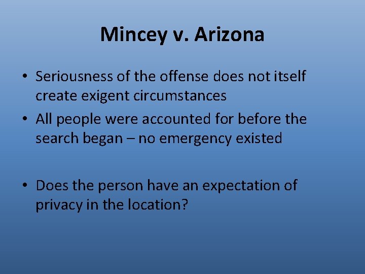 Mincey v. Arizona • Seriousness of the offense does not itself create exigent circumstances