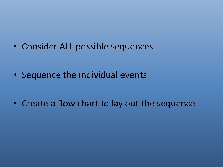  • Consider ALL possible sequences • Sequence the individual events • Create a