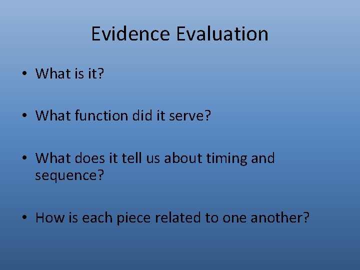 Evidence Evaluation • What is it? • What function did it serve? • What