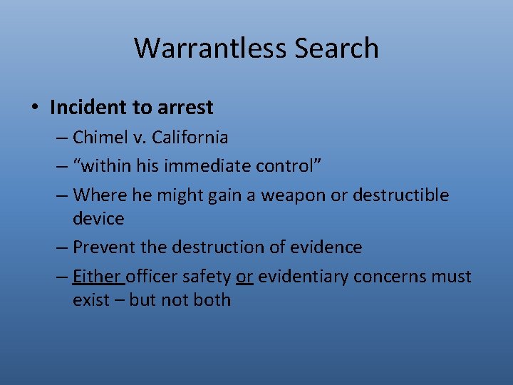 Warrantless Search • Incident to arrest – Chimel v. California – “within his immediate
