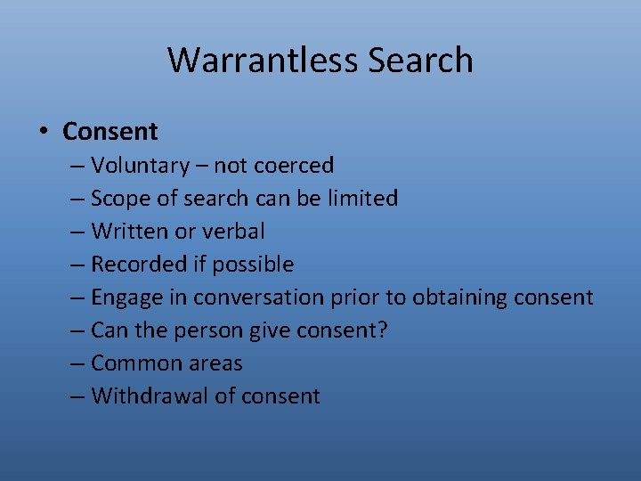 Warrantless Search • Consent – Voluntary – not coerced – Scope of search can