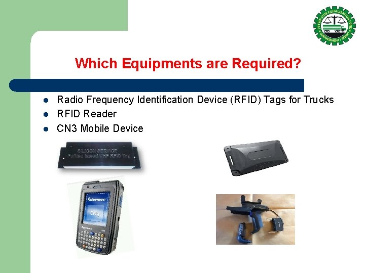 Which Equipments are Required? l l l Radio Frequency Identification Device (RFID) Tags for