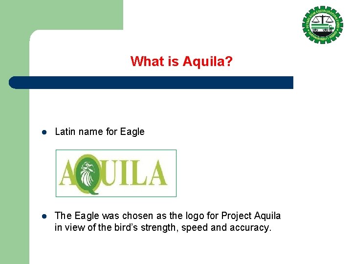 What is Aquila? l Latin name for Eagle l The Eagle was chosen as