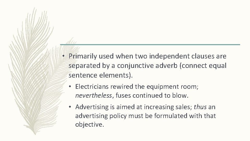  • Primarily used when two independent clauses are separated by a conjunctive adverb