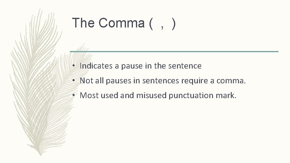 The Comma ( , ) • Indicates a pause in the sentence • Not