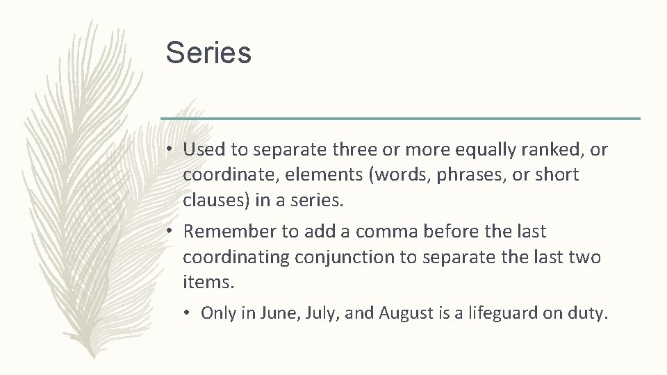 Series • Used to separate three or more equally ranked, or coordinate, elements (words,