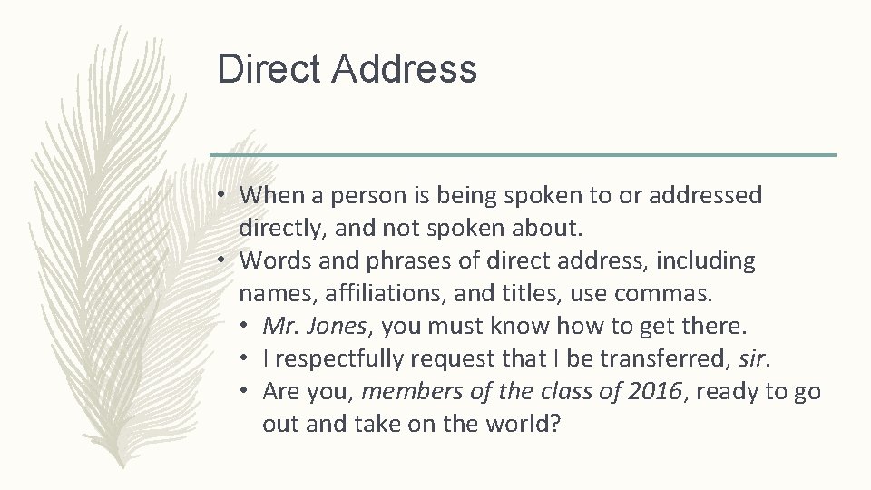 Direct Address • When a person is being spoken to or addressed directly, and