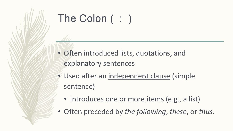 The Colon ( : ) • Often introduced lists, quotations, and explanatory sentences •