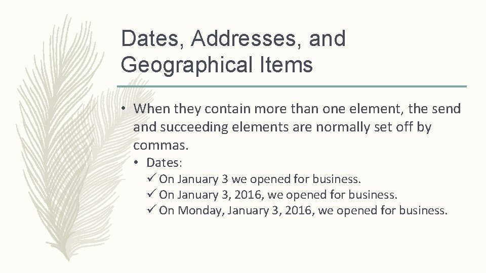 Dates, Addresses, and Geographical Items • When they contain more than one element, the