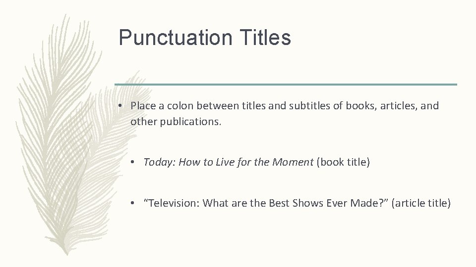 Punctuation Titles • Place a colon between titles and subtitles of books, articles, and